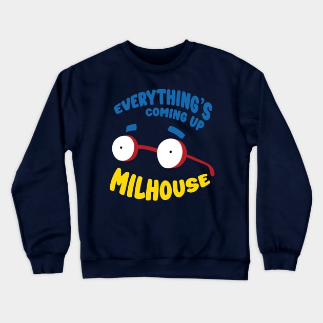 Everything's Coming Up Milhouse! Crewneck Sweatshirt by tvshirts